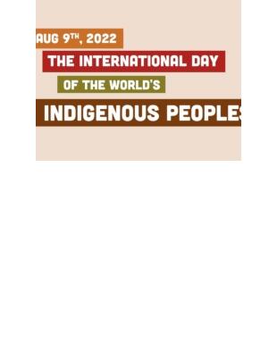 INTERNATIONAL DAY OF THE WORLD'S INDIGENOUS PEOPLES 9 August 2022